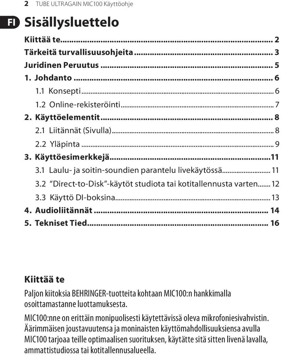 2 Direct-to-Disk -käytöt studiota tai kotitallennusta varten...12 3.3 Käyttö DI-boksina...13 4. Audioliitännät... 14 5. Tekniset Tied.