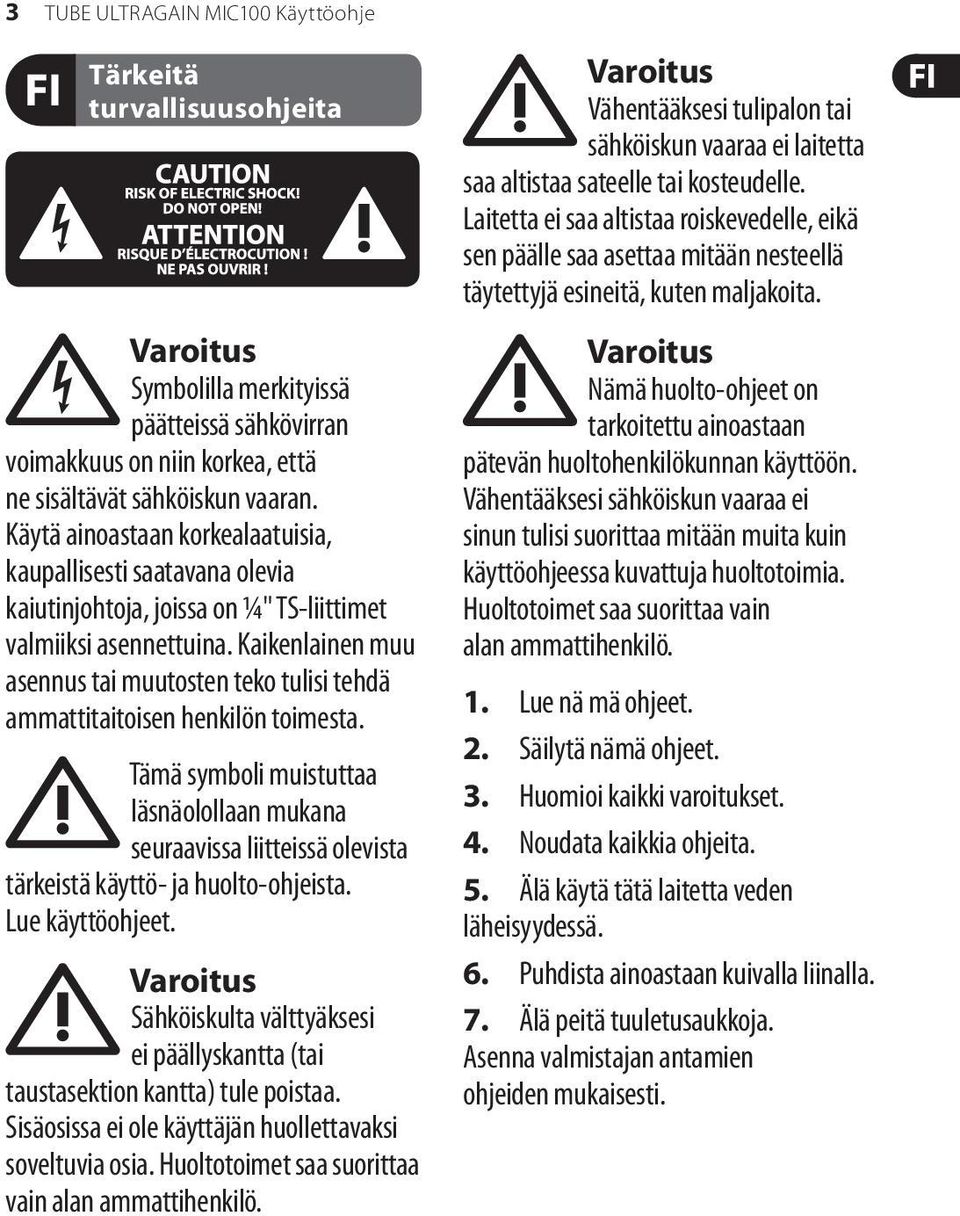 Kaikenlainen muu asennus tai muutosten teko tulisi tehdä ammattitaitoisen henkilön toimesta.