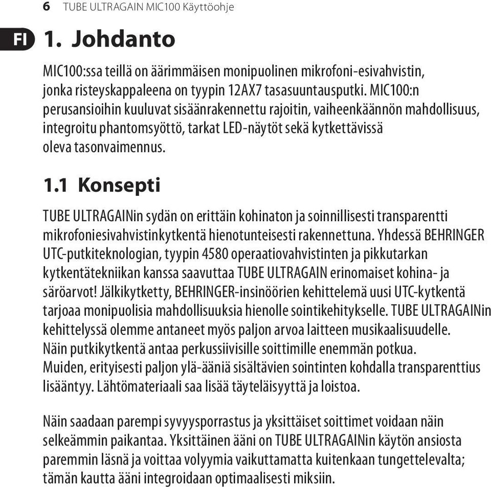 1 Konsepti TUBE ULTRAGAINin sydän on erittäin kohinaton ja soinnillisesti transparentti mikrofoniesivahvistinkytkentä hienotunteisesti rakennettuna.