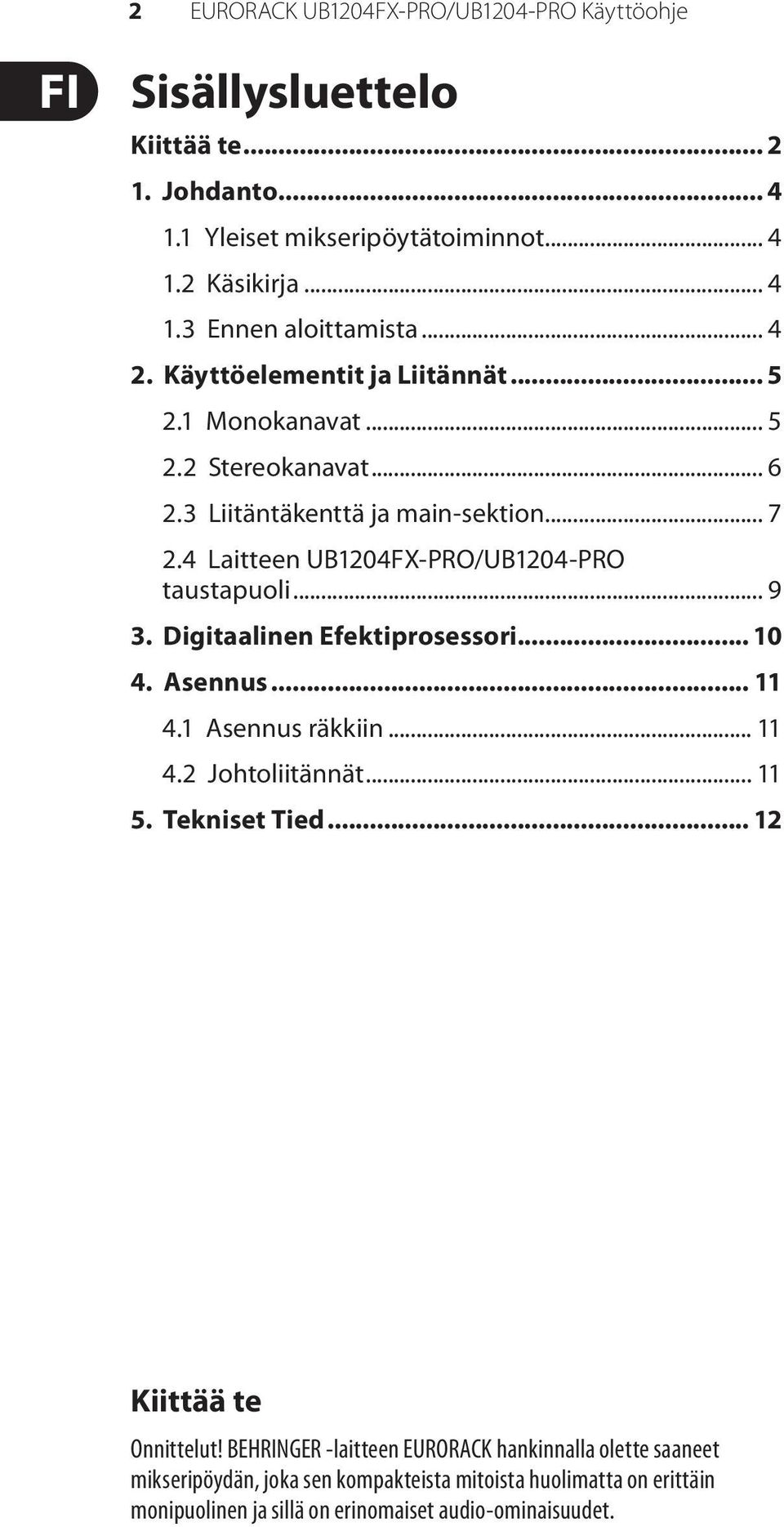 4 Laitteen UB1204FX-PRO/UB1204-PRO taustapuoli... 9 3. Digitaalinen Efekrosessori... 10 4. Asennus... 11 4.1 Asennus räkkiin... 11 4.2 Johtoliitännät... 11 5.