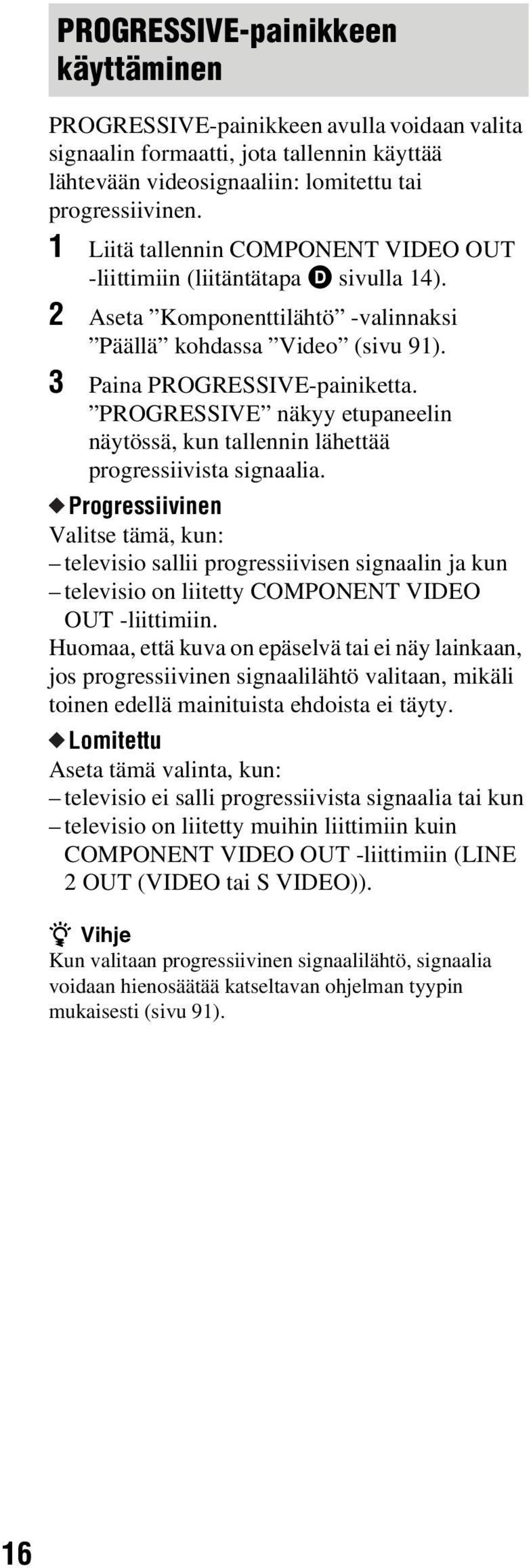 PROGRESSIVE näkyy etupaneelin näytössä, kun tallennin lähettää progressiivista signaalia.