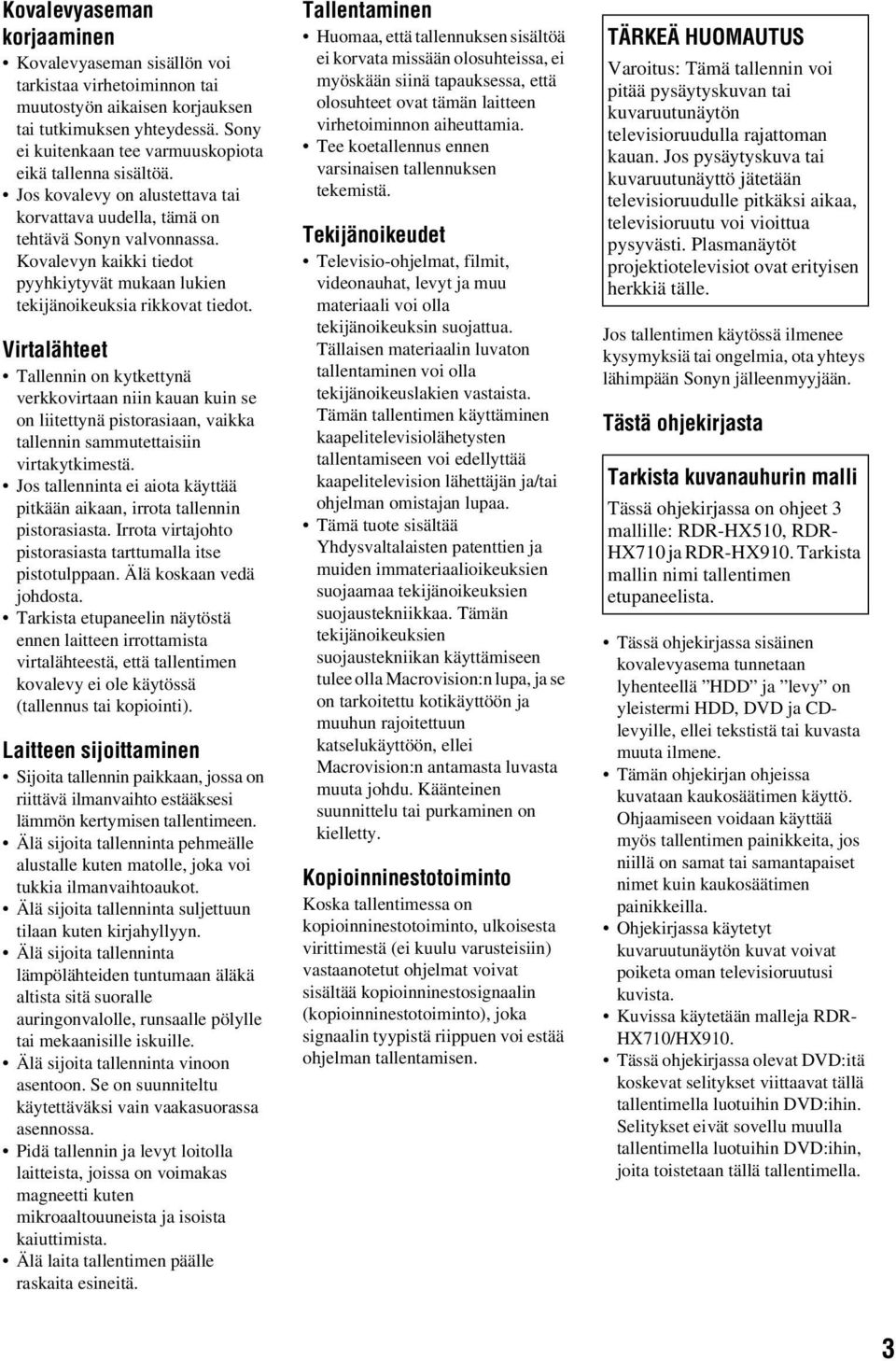 Kovalevyn kaikki tiedot pyyhkiytyvät mukaan lukien tekijänoikeuksia rikkovat tiedot.