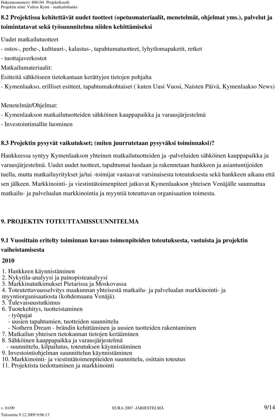 Matkailumateriaalit: Esitteitä sähköiseen tietokantaan kerättyjen tietojen pohjalta - Kymenlaakso, erilliset esitteet, tapahtumakohtaiset ( kuten Uusi Vuosi, Naisten Päivä, Kymenlaakso News)