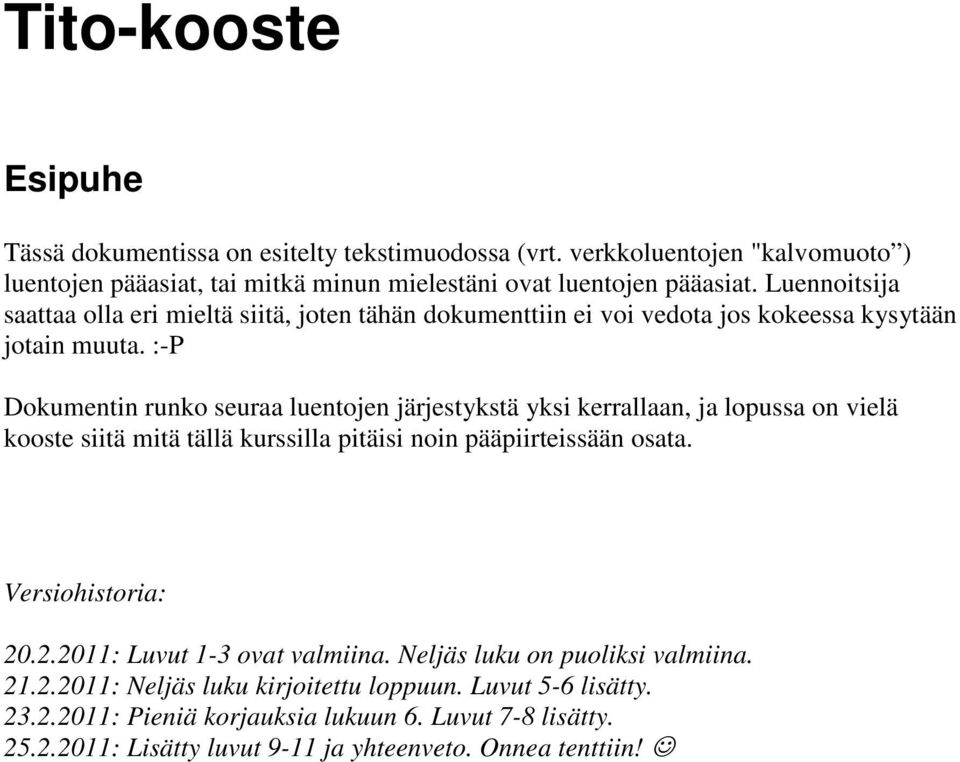 :-P Dokumentin runko seuraa luentojen järjestykstä yksi kerrallaan, ja lopussa on vielä kooste siitä mitä tällä kurssilla pitäisi noin pääpiirteissään osata. Versiohistoria: 20