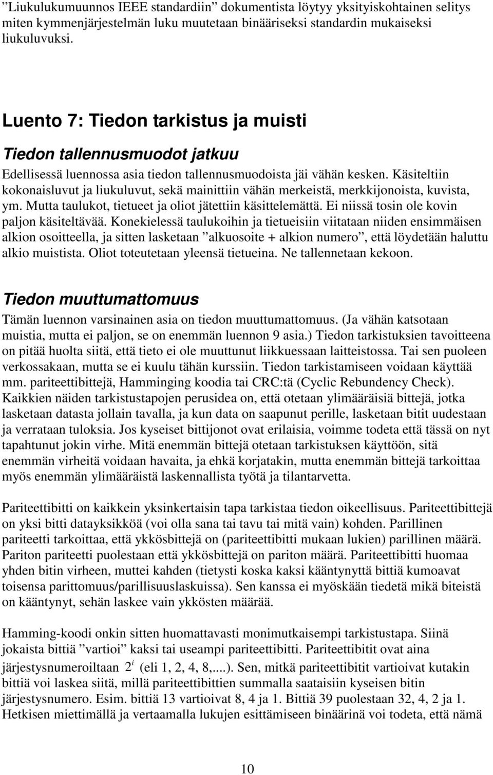 Käsiteltiin kokonaisluvut ja liukuluvut, sekä mainittiin vähän merkeistä, merkkijonoista, kuvista, ym. Mutta taulukot, tietueet ja oliot jätettiin käsittelemättä.