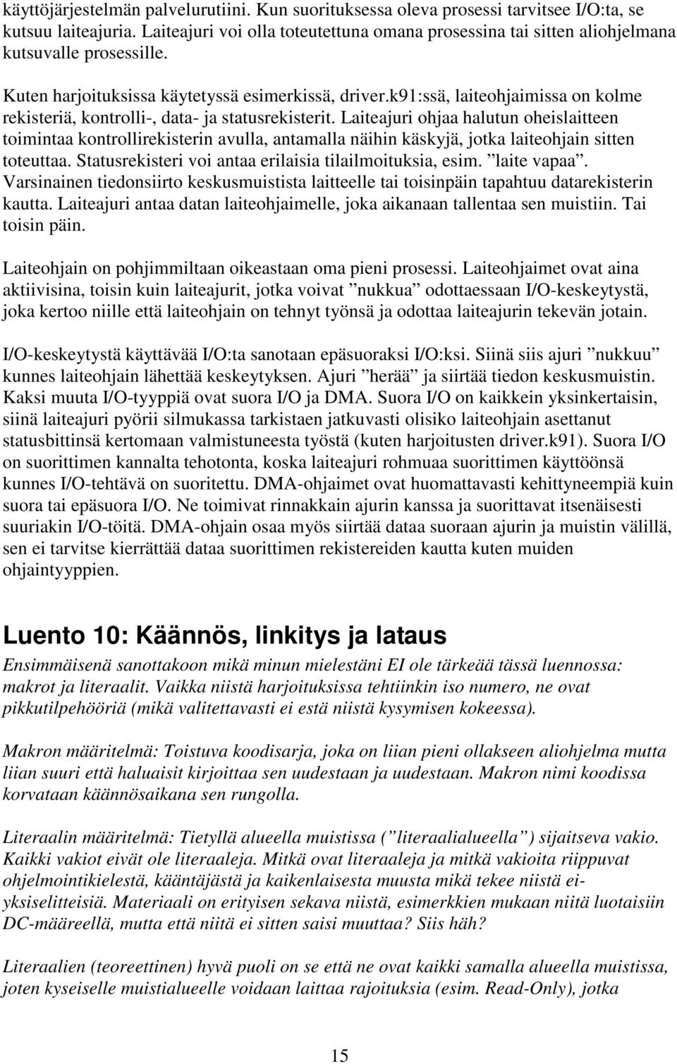 k91:ssä, laiteohjaimissa on kolme rekisteriä, kontrolli-, data- ja statusrekisterit.