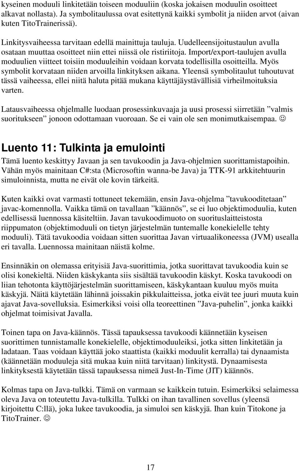 Import/export-taulujen avulla moduulien viitteet toisiin moduuleihin voidaan korvata todellisilla osoitteilla. Myös symbolit korvataan niiden arvoilla linkityksen aikana.