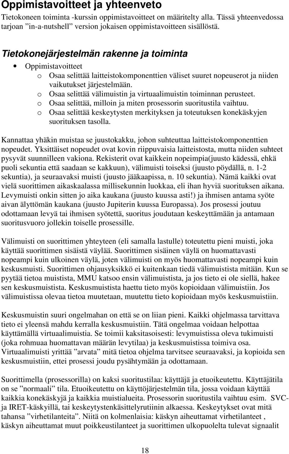 o Osaa selittää välimuistin ja virtuaalimuistin toiminnan perusteet. o Osaa selittää, milloin ja miten prosessorin suoritustila vaihtuu.