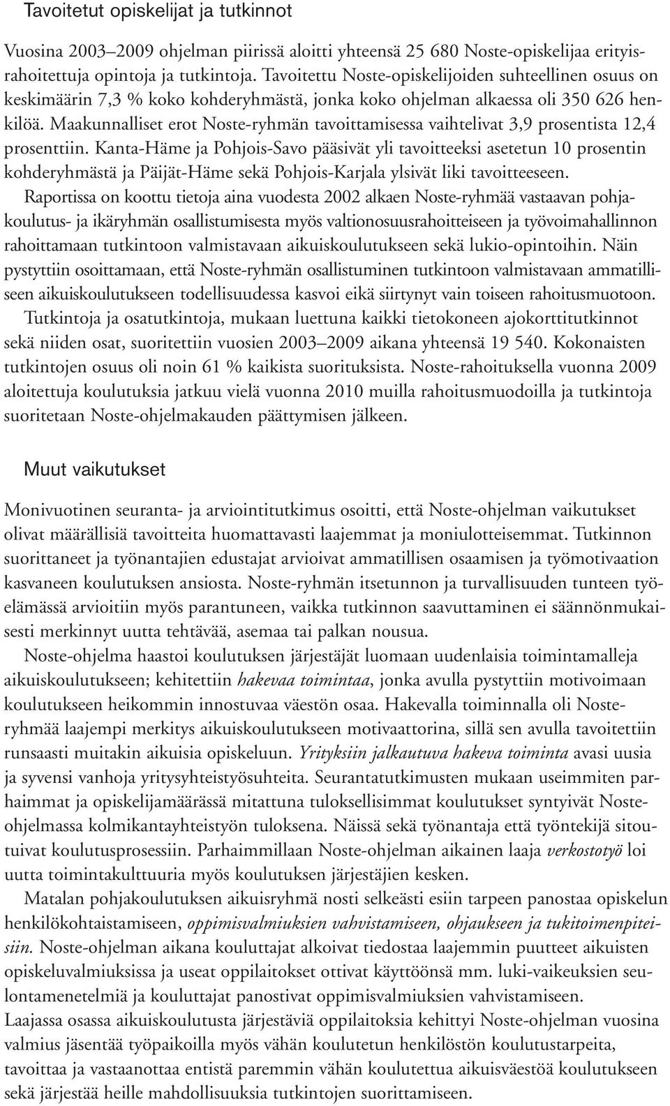 Maakunnalliset erot Noste-ryhmän tavoittamisessa vaihtelivat 3,9 prosentista 12,4 prosenttiin.