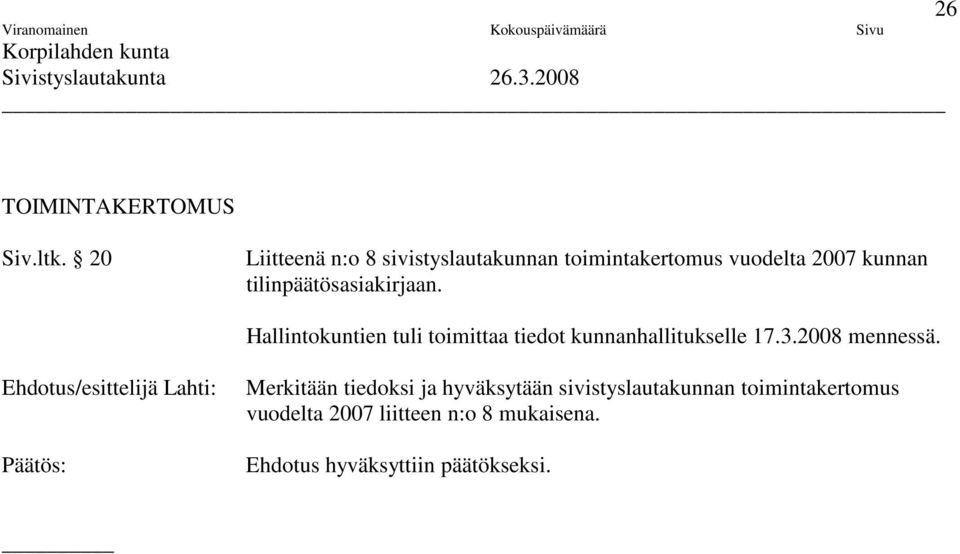 tilinpäätösasiakirjaan. Hallintokuntien tuli toimittaa tiedot kunnanhallitukselle 17.3.