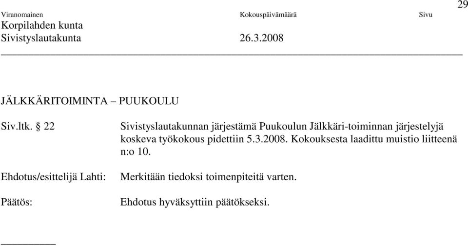 Jälkkäri-toiminnan järjestelyjä koskeva työkokous pidettiin 5.3.2008.