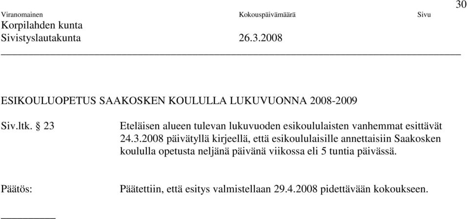 päivätyllä kirjeellä, että esikoululaisille annettaisiin Saakosken koululla opetusta