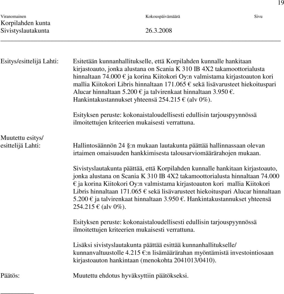 Hankintakustannukset yhteensä 254.215 (alv 0%). Esityksen peruste: kokonaistaloudellisesti edullisin tarjouspyynnössä ilmoitettujen kriteerien mukaisesti verrattuna.