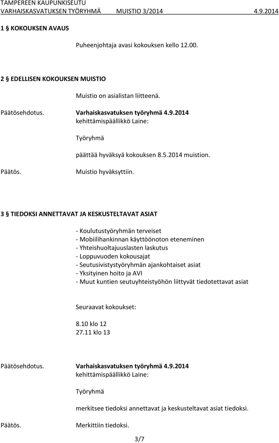 3 TIEDOKSI ANNETTAVAT JA KESKUSTELTAVAT ASIAT - Koulutustyöryhmän terveiset - Mobiilihankinnan käyttöönoton eteneminen - Yhteishuoltajuuslasten laskutus -