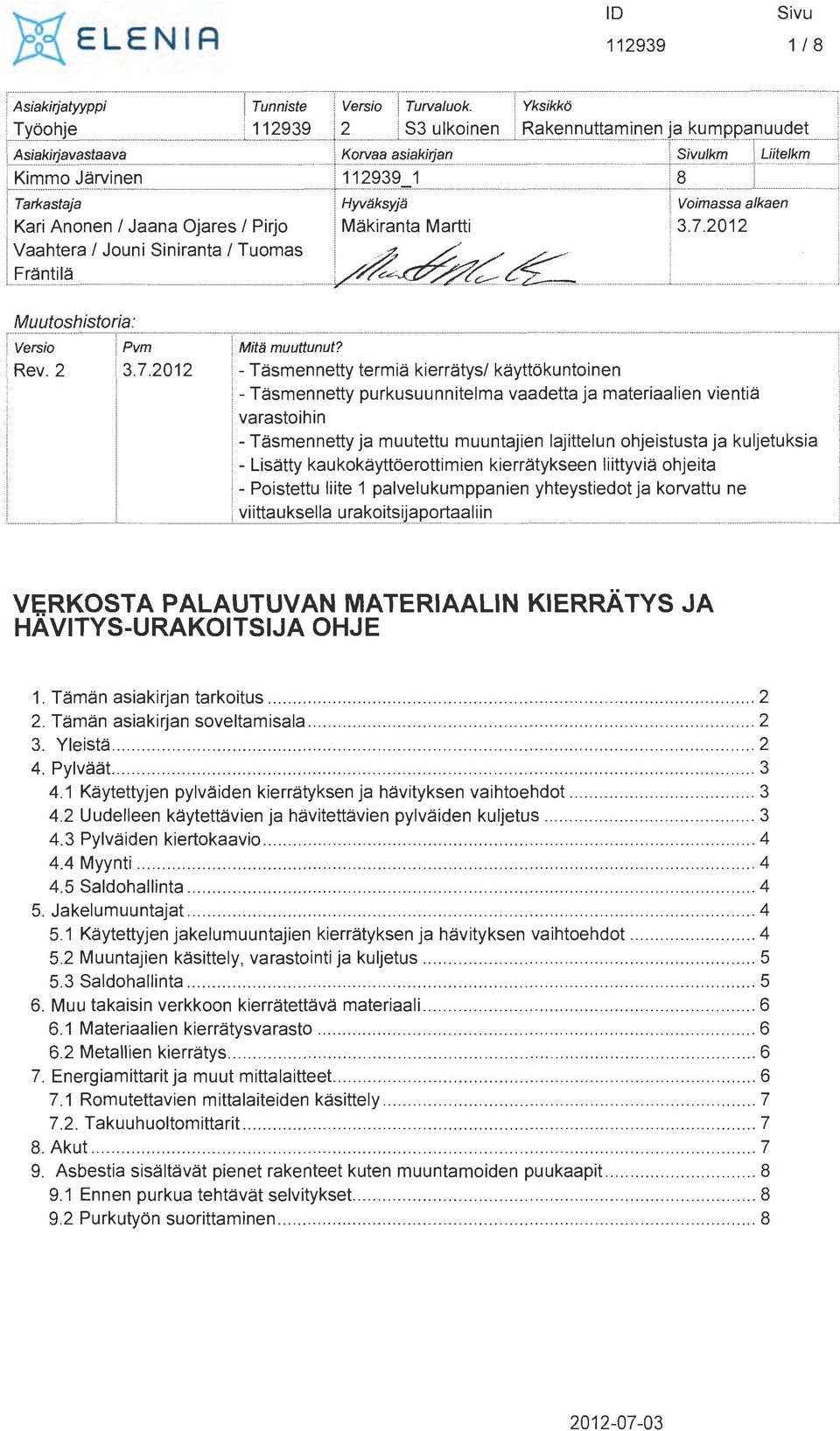 i Makiranta Martti ~~:n~~~a Jouni Siniranta Tuomas -~~~~ Voimassa alkaen 3.7.