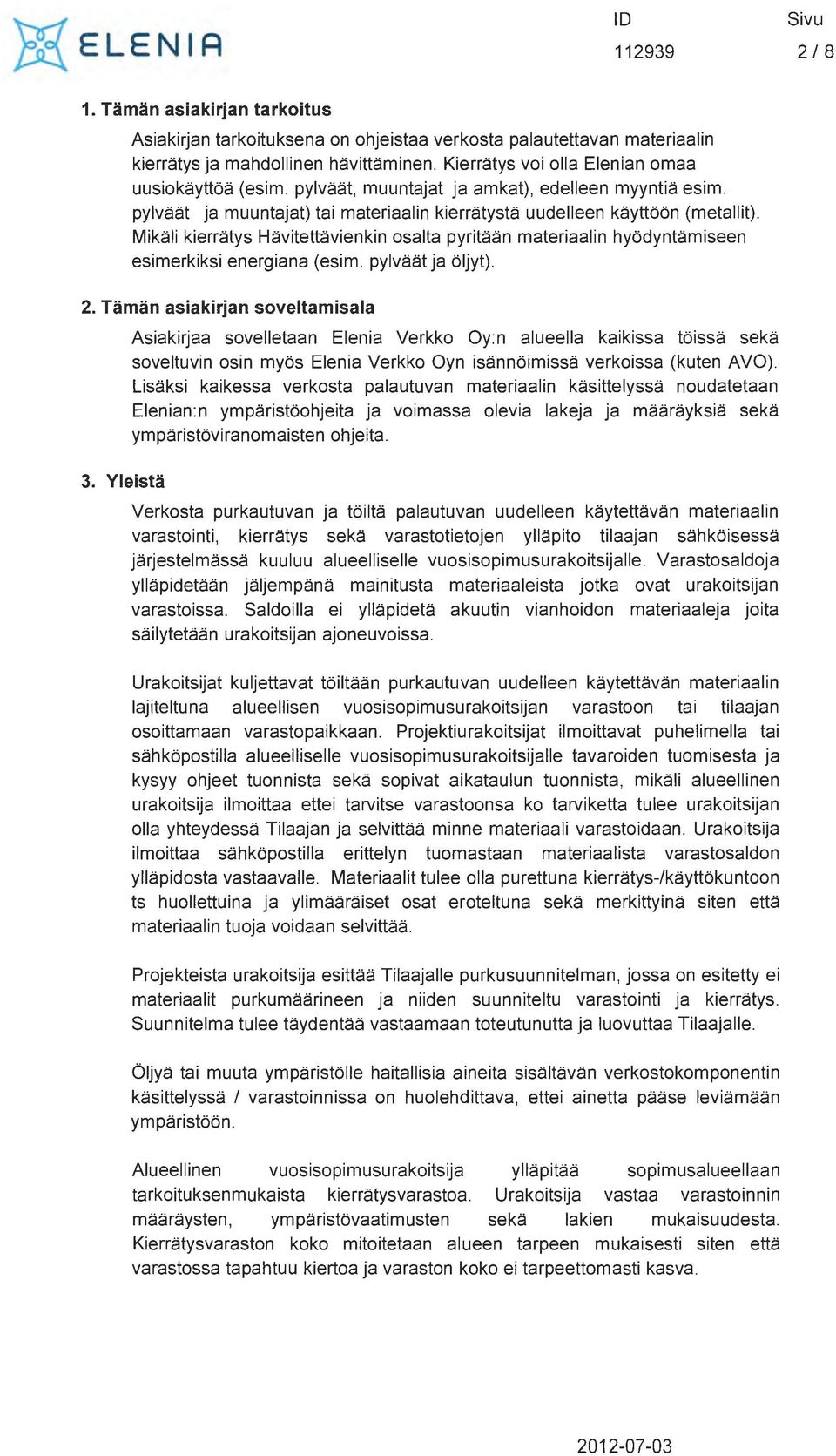 Mikali kierratys Havitettavienkin osalta pyritaan materiaalin hyodyntamiseen esimerkiksi energiana (esim. pylvaatja oljyt). 2. Taman asiakirjan soveltamisala 3.