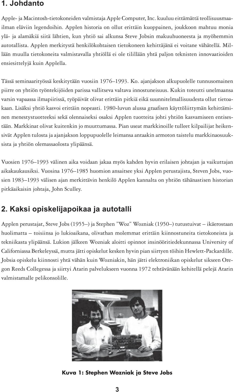 Applen merkitystä henkilökohtaisen tietokoneen kehittäjänä ei voitane vähätellä.