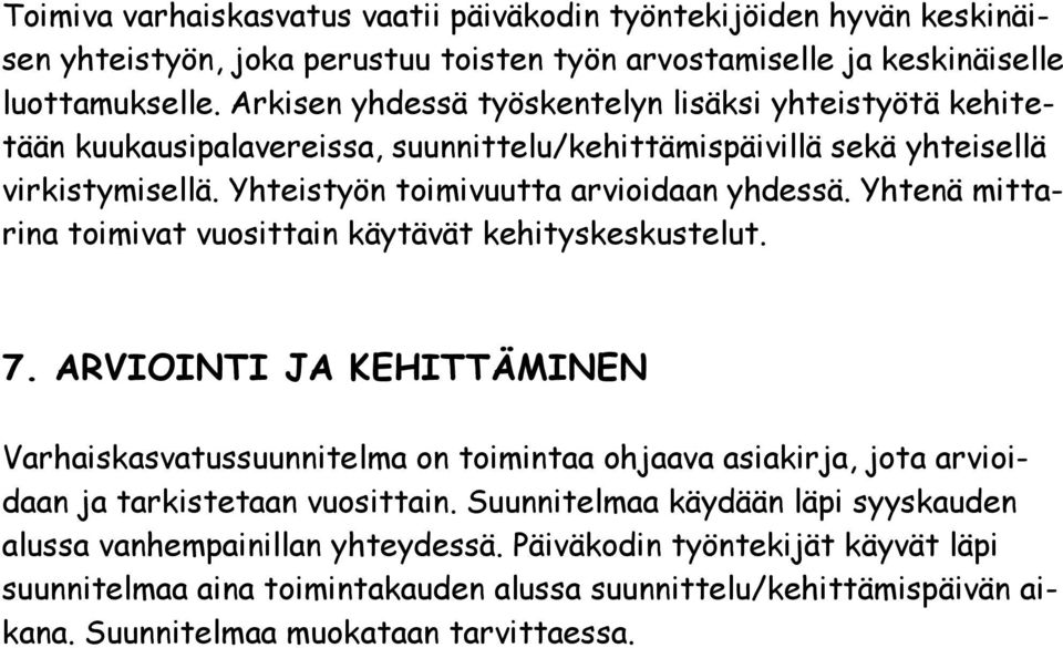 Yhtenä mittarina toimivat vuosittain käytävät kehityskeskustelut. 7.