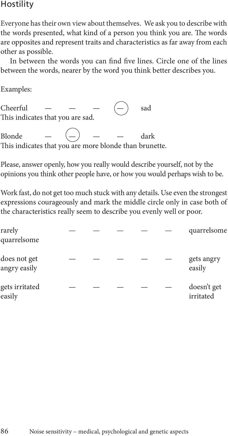 Circle one of the lines between the words, nearer by the word you think better describes you. Examples: Cheerful sad This indicates that you are sad.