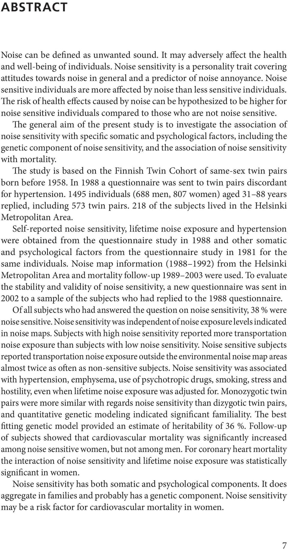 Noise sensitive individuals are more affected by noise than less sensitive individuals.