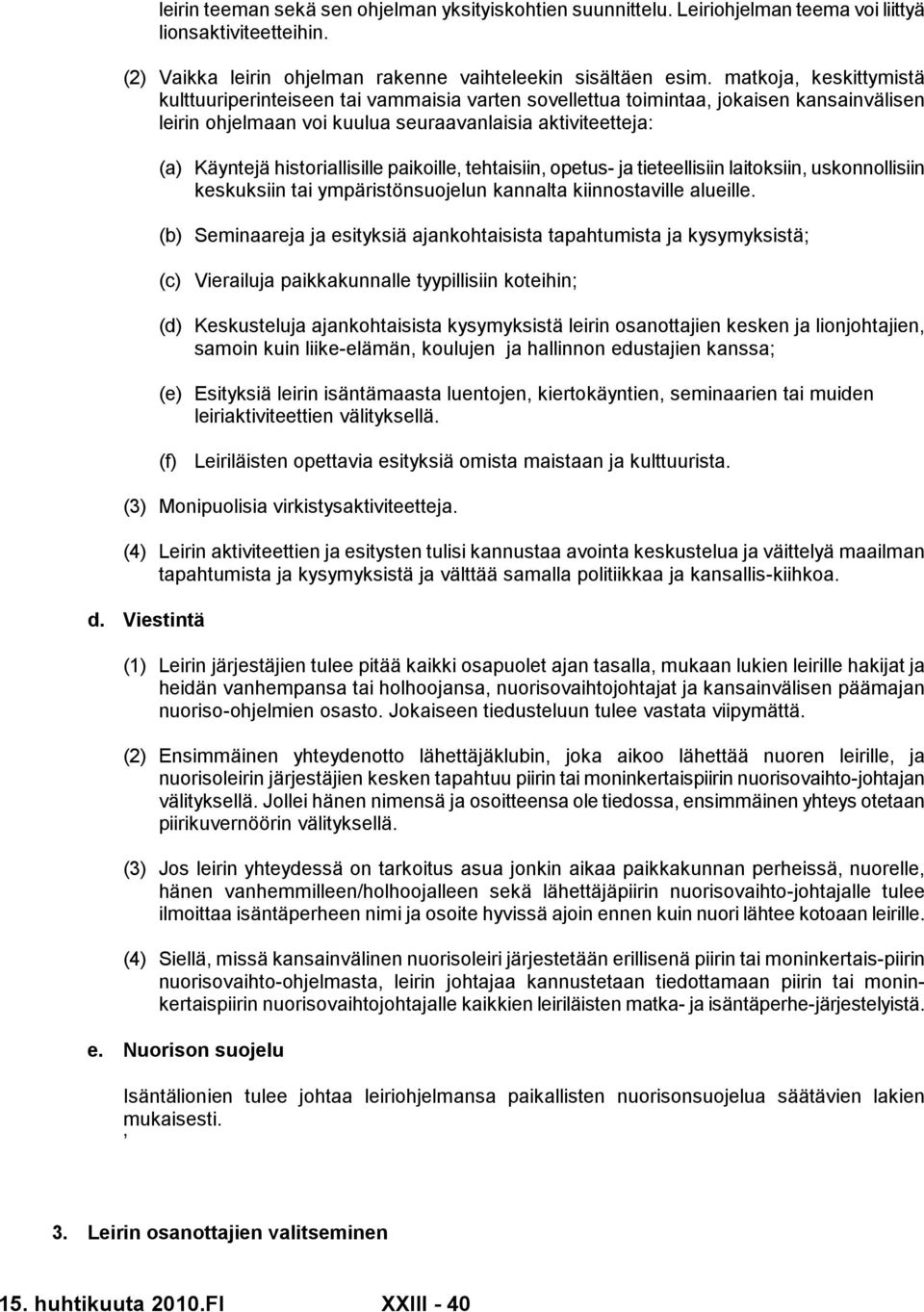 historiallisille paikoille, tehtaisiin, opetus- ja tieteellisiin laitoksiin, uskonnollisiin keskuksiin tai ympäristönsuojelun kannalta kiinnostaville alueille.