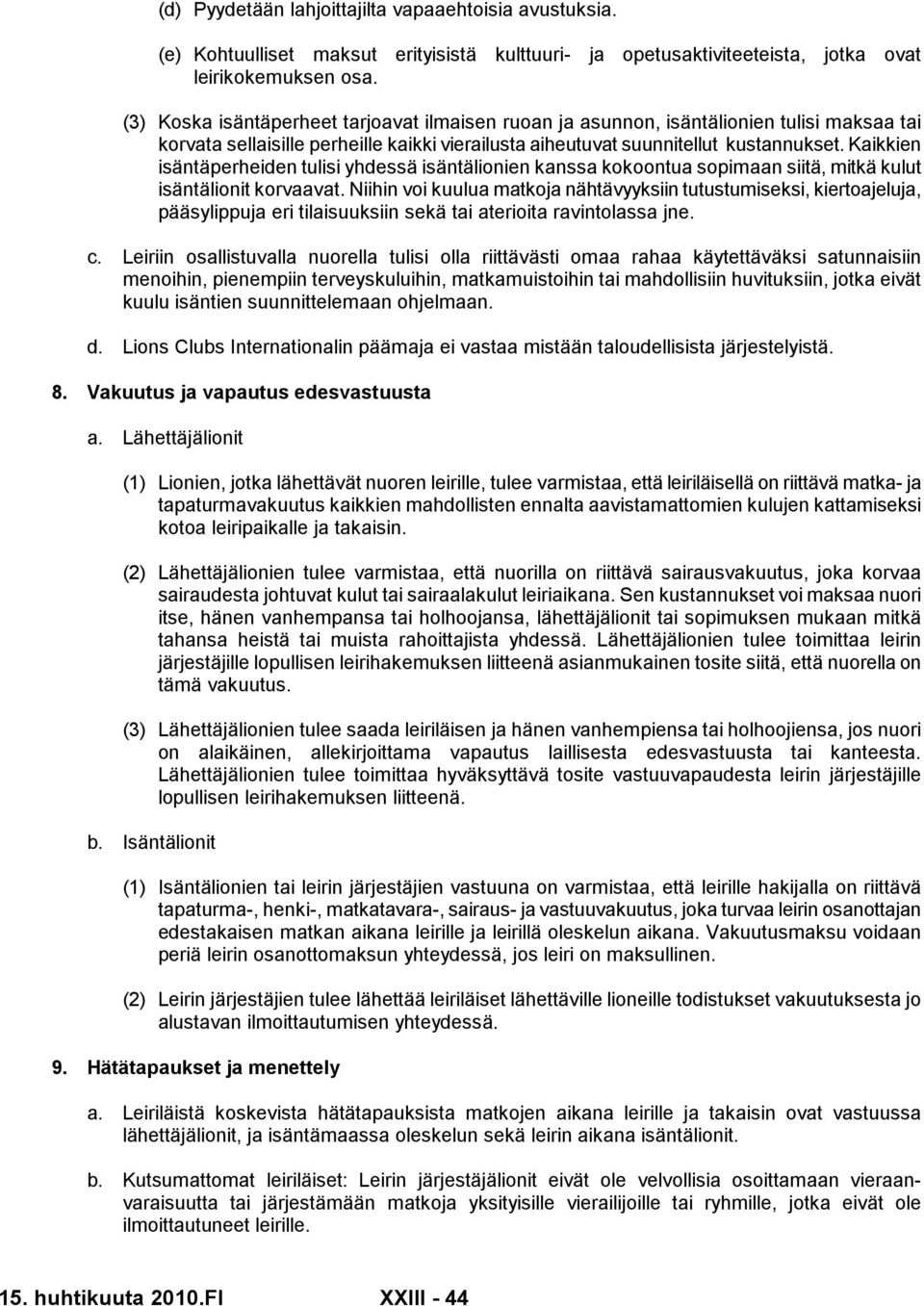 Kaikkien isäntäperheiden tulisi yhdessä isäntälionien kanssa kokoontua sopimaan siitä, mitkä kulut isäntälionit korvaavat.