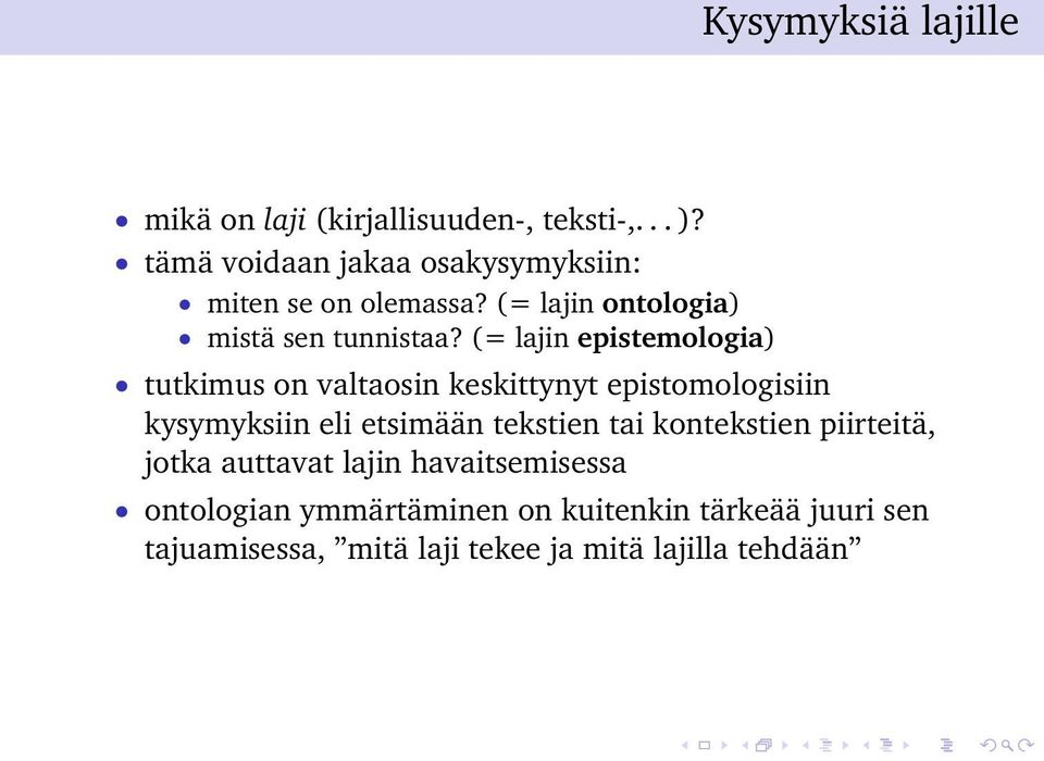 (= lajin epistemologia) tutkimus on valtaosin keskittynyt epistomologisiin kysymyksiin eli etsimään tekstien