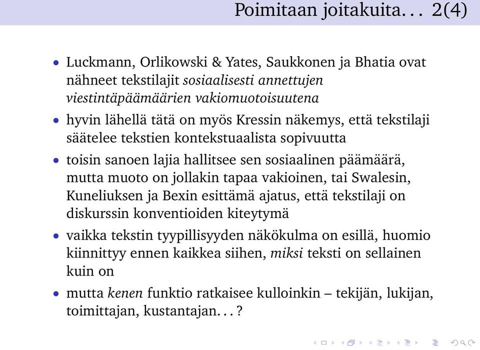 myös Kressin näkemys, että tekstilaji säätelee tekstien kontekstuaalista sopivuutta toisin sanoen lajia hallitsee sen sosiaalinen päämäärä, mutta muoto on jollakin tapaa