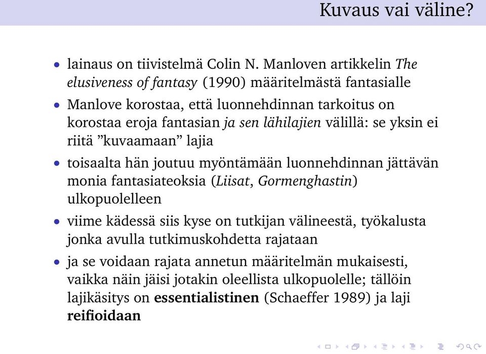 lähilajien välillä: se yksin ei riitä kuvaamaan lajia toisaalta hän joutuu myöntämään luonnehdinnan jättävän monia fantasiateoksia (Liisat, Gormenghastin)