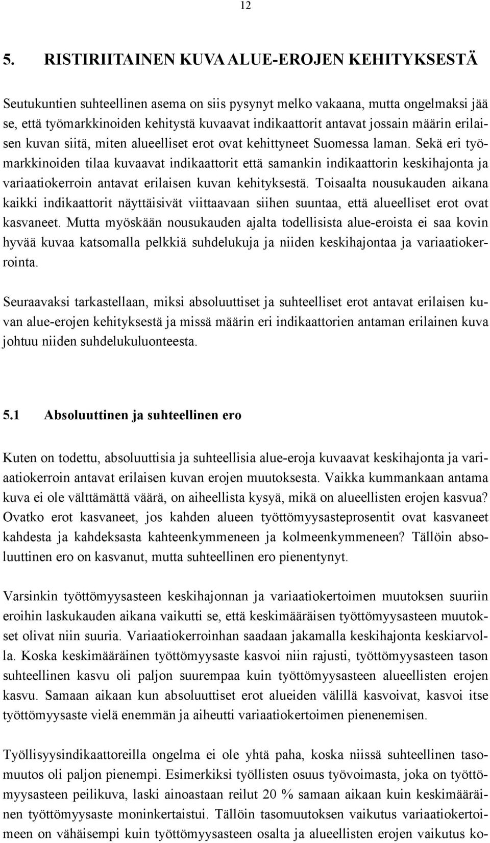 Sekä eri työmarkkinoiden tilaa kuvaavat indikaattorit että samankin indikaattorin keskihajonta ja variaatiokerroin antavat erilaisen kuvan kehityksestä.