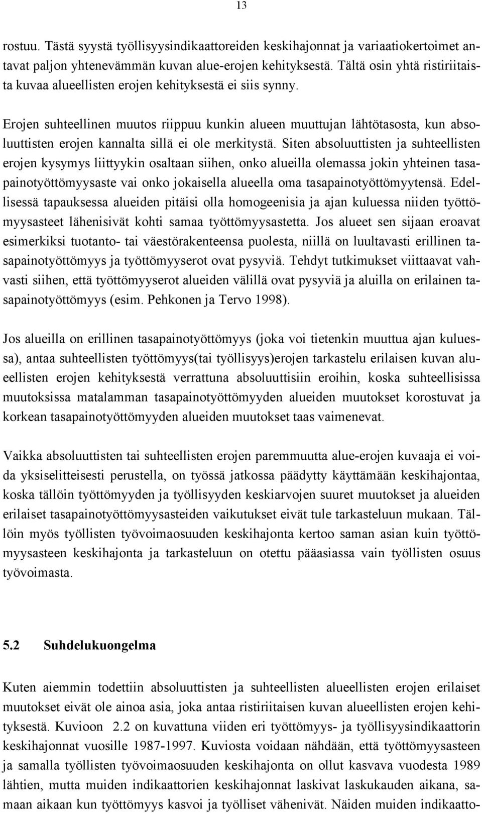 Erojen suhteellinen muutos riippuu kunkin alueen muuttujan lähtötasosta, kun absoluuttisten erojen kannalta sillä ei ole merkitystä.