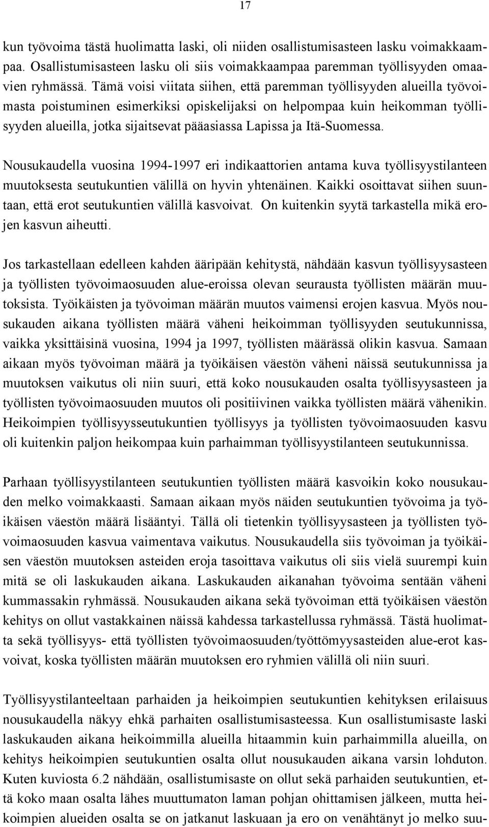 Lapissa ja Itä-Suomessa. Nousukaudella vuosina 1994-1997 eri indikaattorien antama kuva työllisyystilanteen muutoksesta seutukuntien välillä on hyvin yhtenäinen.