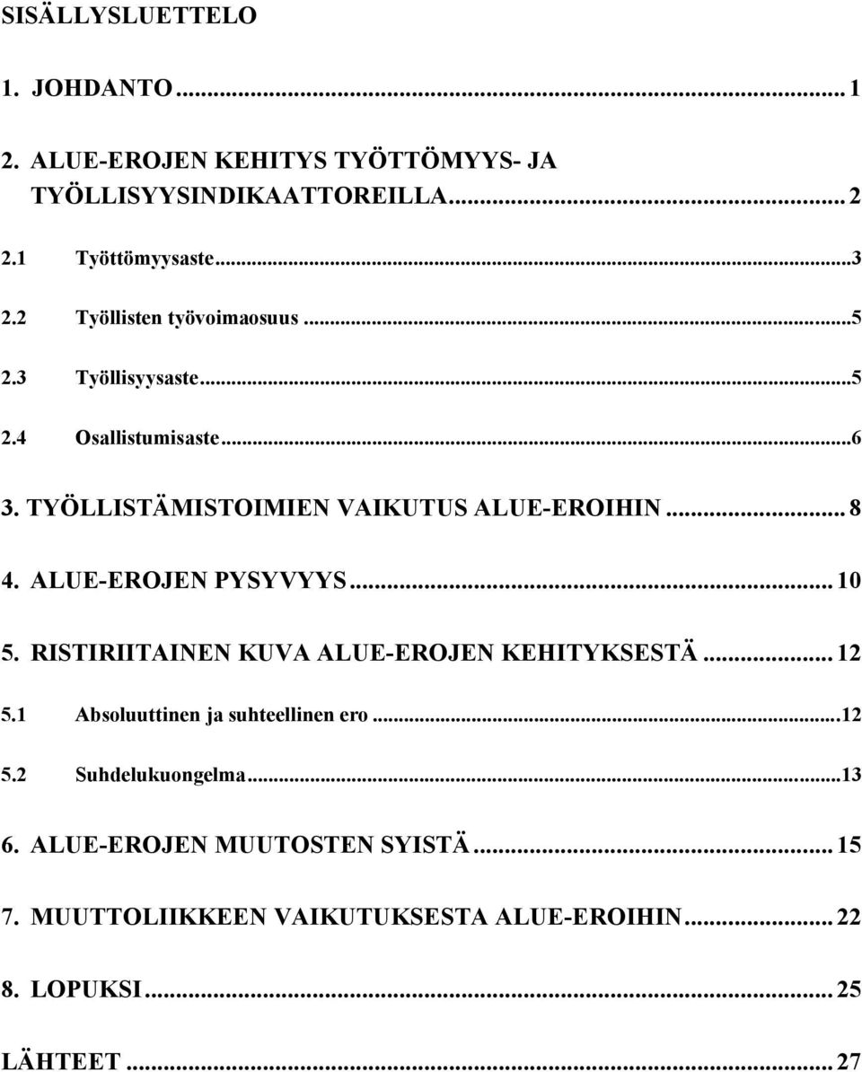 ALUE-EROJEN PYSYVYYS... 10 5. RISTIRIITAINEN KUVA ALUE-EROJEN KEHITYKSESTÄ... 12 5.1 Absoluuttinen ja suhteellinen ero...12 5.2 Suhdelukuongelma.