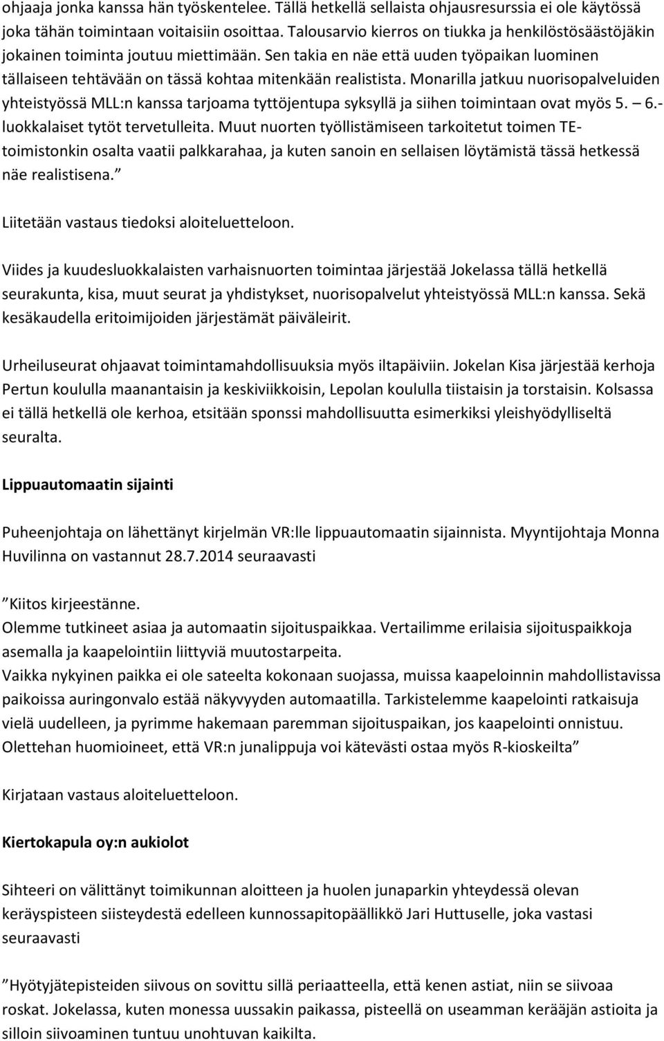 Monarilla jatkuu nuorisopalveluiden yhteistyössä MLL:n kanssa tarjoama tyttöjentupa syksyllä ja siihen toimintaan ovat myös 5. 6.- luokkalaiset tytöt tervetulleita.