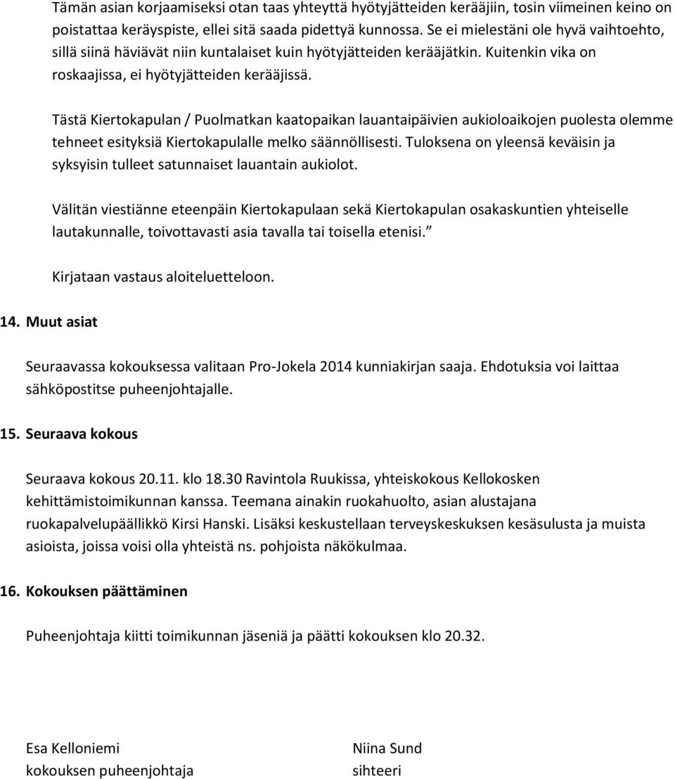 Tästä Kiertokapulan / Puolmatkan kaatopaikan lauantaipäivien aukioloaikojen puolesta olemme tehneet esityksiä Kiertokapulalle melko säännöllisesti.