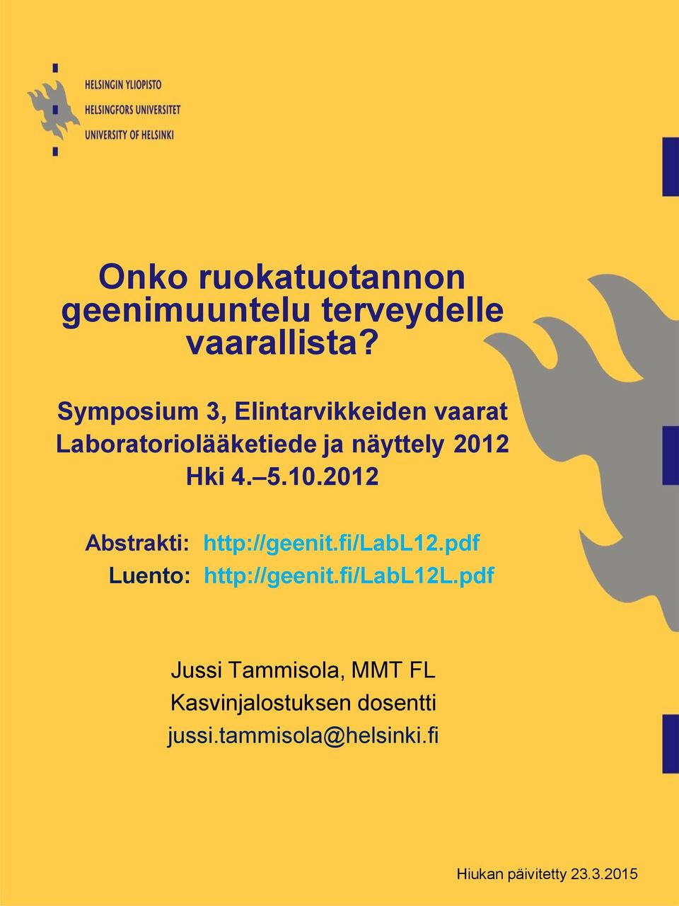 5.10.2012 Abstrakti: http://geenit.fi/labl12.pdf Luento: http://geenit.fi/labl12l.