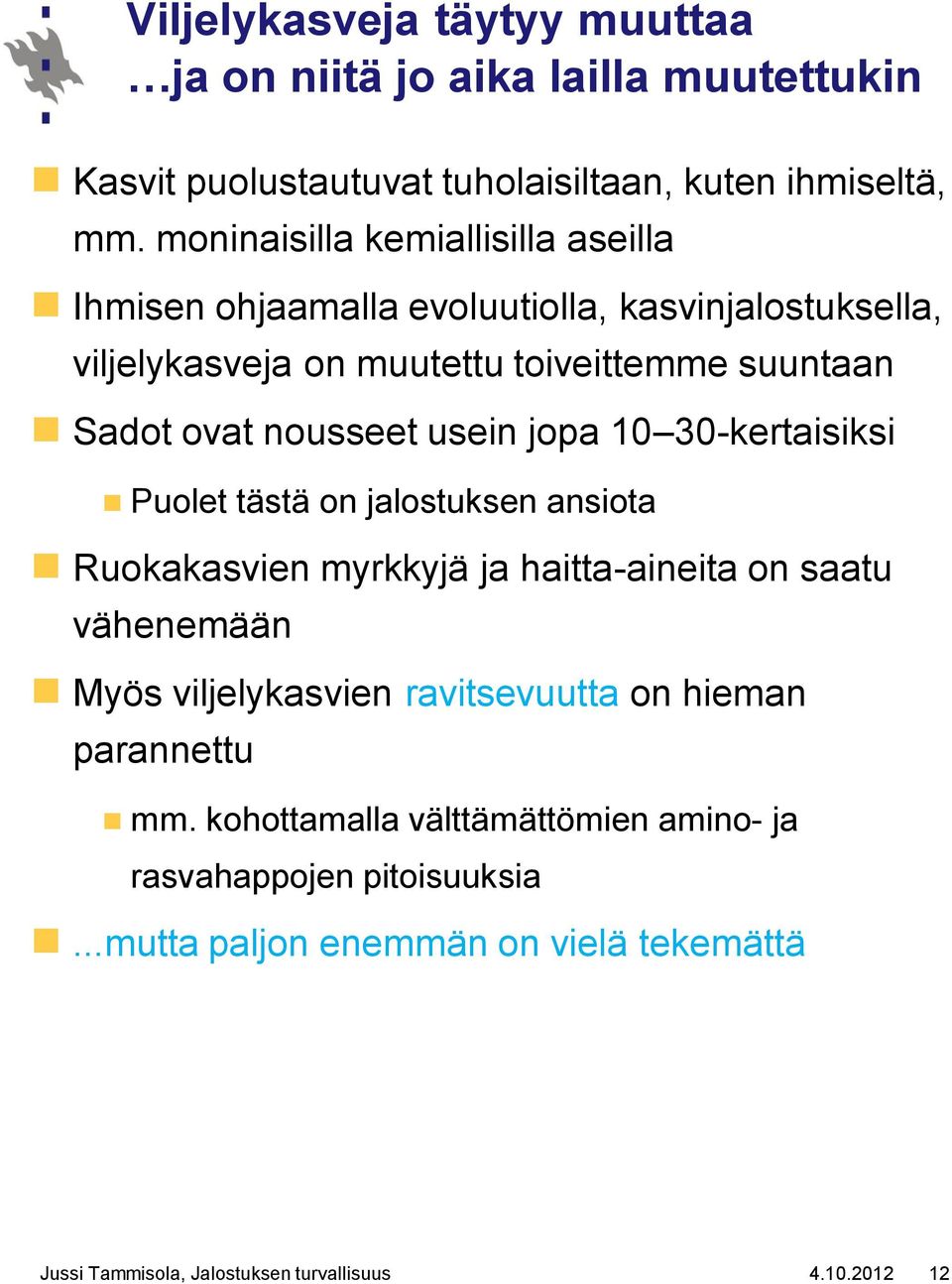 usein jopa 10 30-kertaisiksi Puolet tästä on jalostuksen ansiota Ruokakasvien myrkkyjä ja haitta-aineita on saatu vähenemään Myös viljelykasvien