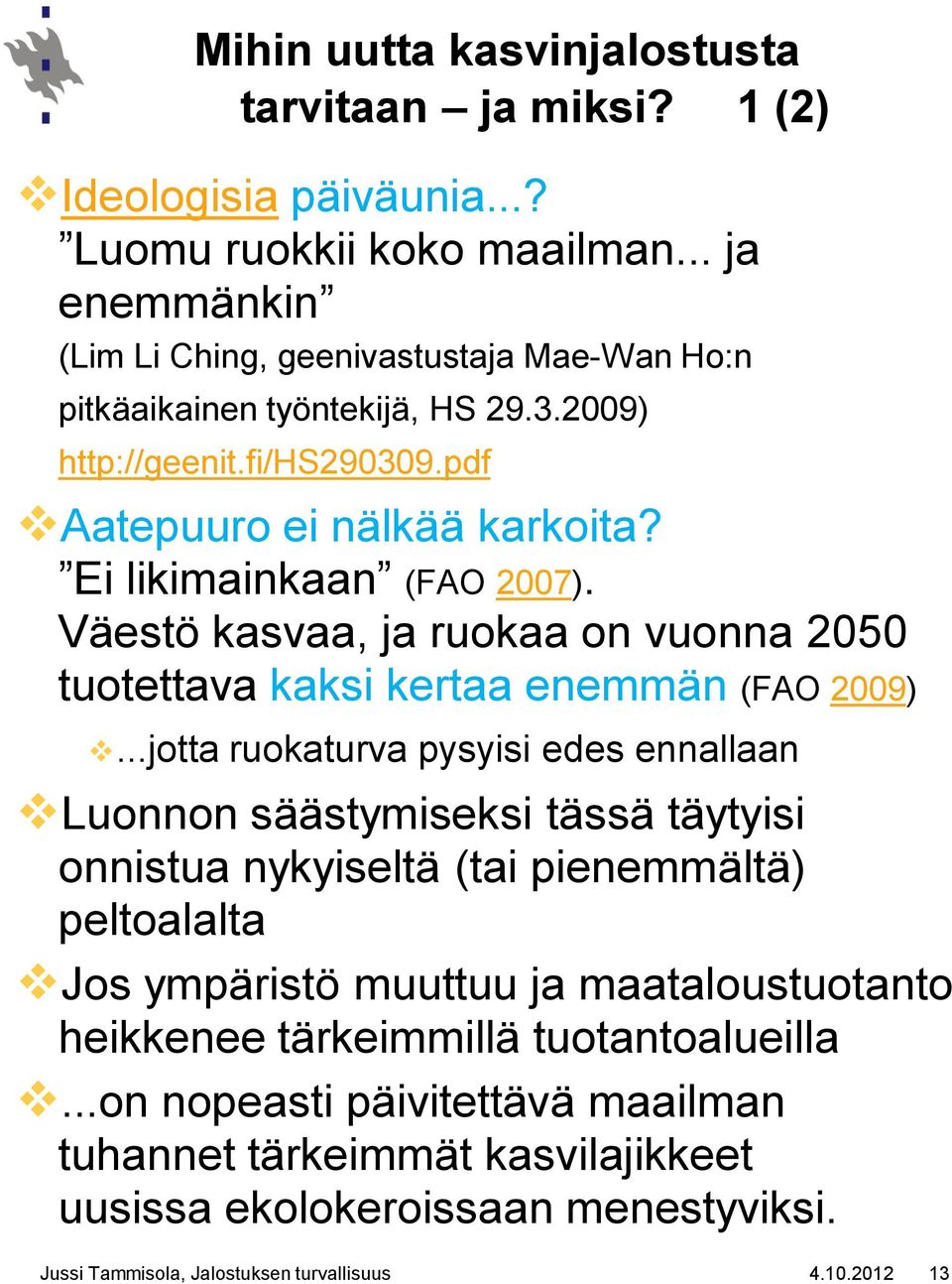 Väestö kasvaa, ja ruokaa on vuonna 2050 tuotettava kaksi kertaa enemmän (FAO 2009).