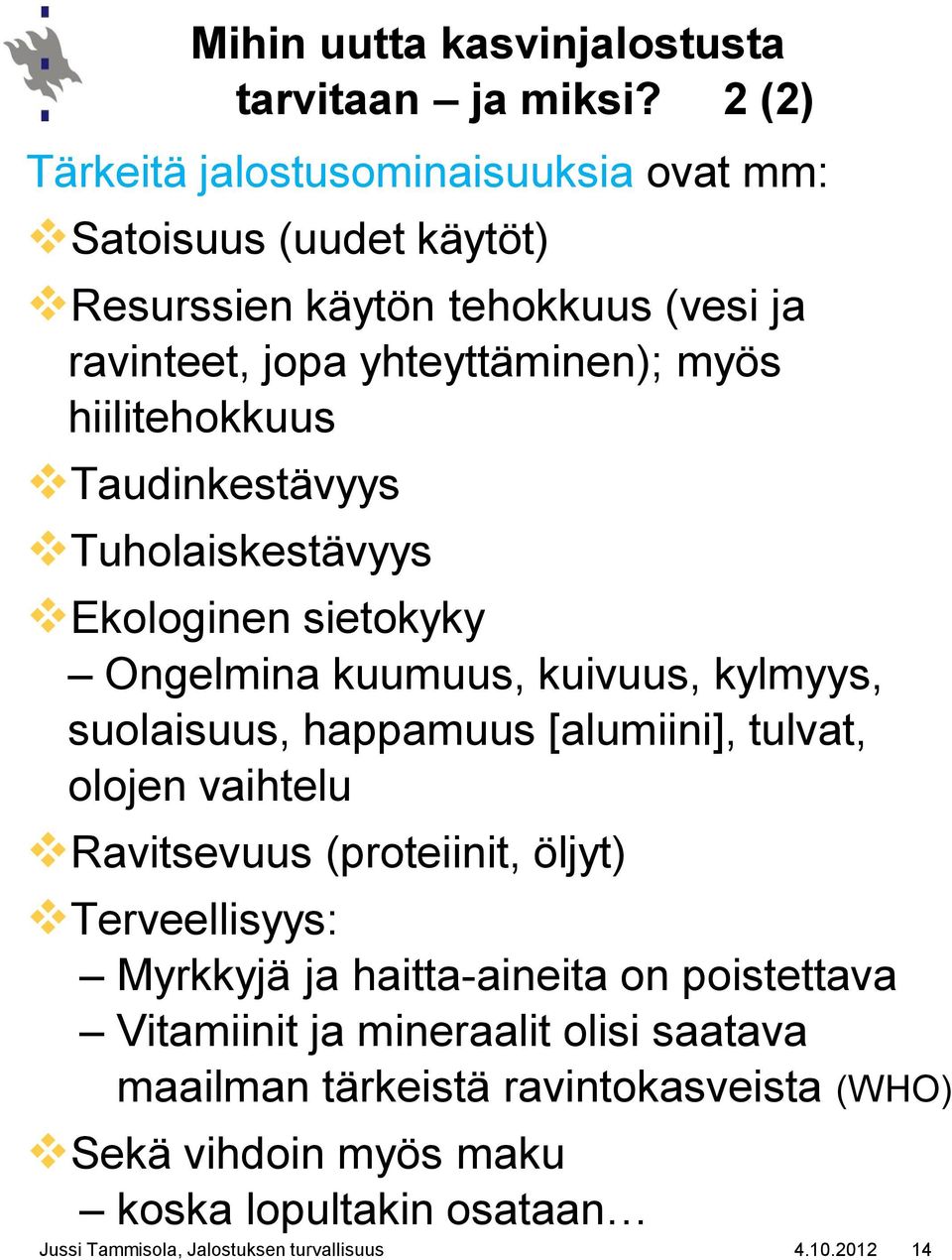 hiilitehokkuus Taudinkestävyys Tuholaiskestävyys Ekologinen sietokyky Ongelmina kuumuus, kuivuus, kylmyys, suolaisuus, happamuus [alumiini], tulvat, olojen