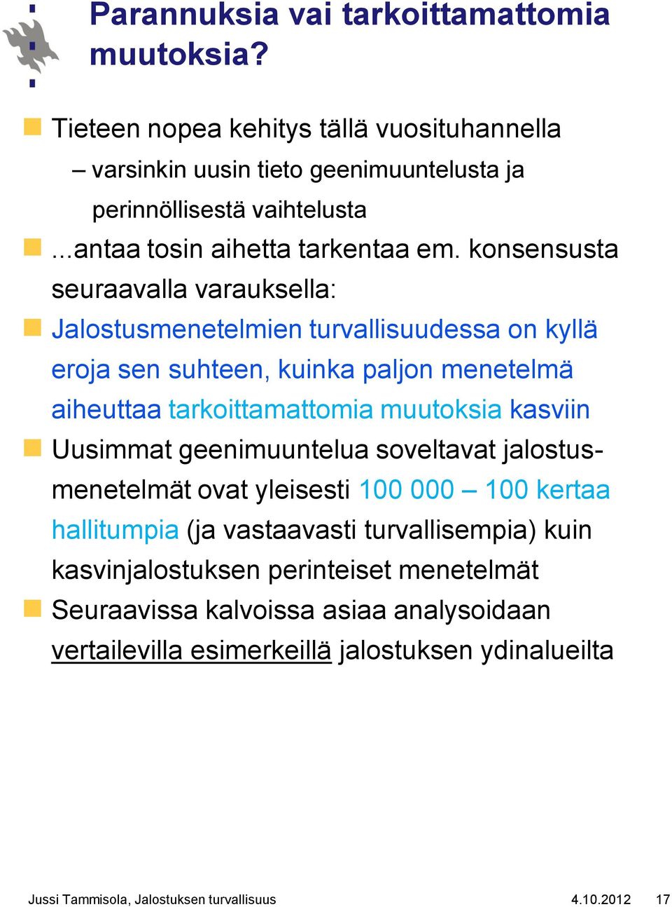 konsensusta seuraavalla varauksella: Jalostusmenetelmien turvallisuudessa on kyllä eroja sen suhteen, kuinka paljon menetelmä aiheuttaa tarkoittamattomia muutoksia kasviin