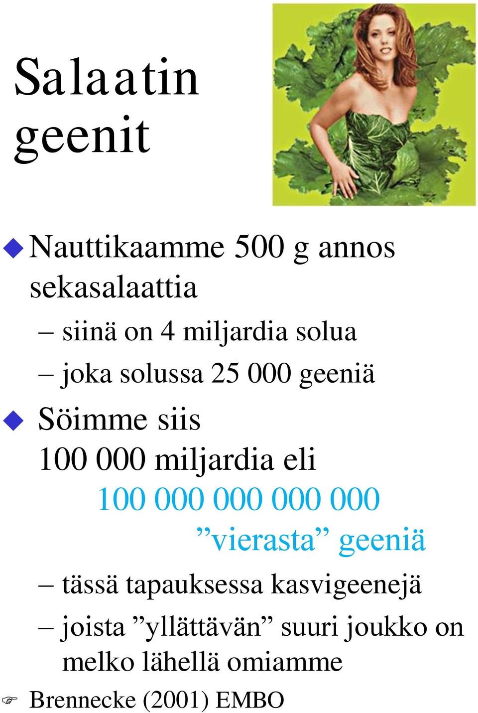 miljardia eli 100 000 000 000 000 vierasta geeniä tässä tapauksessa