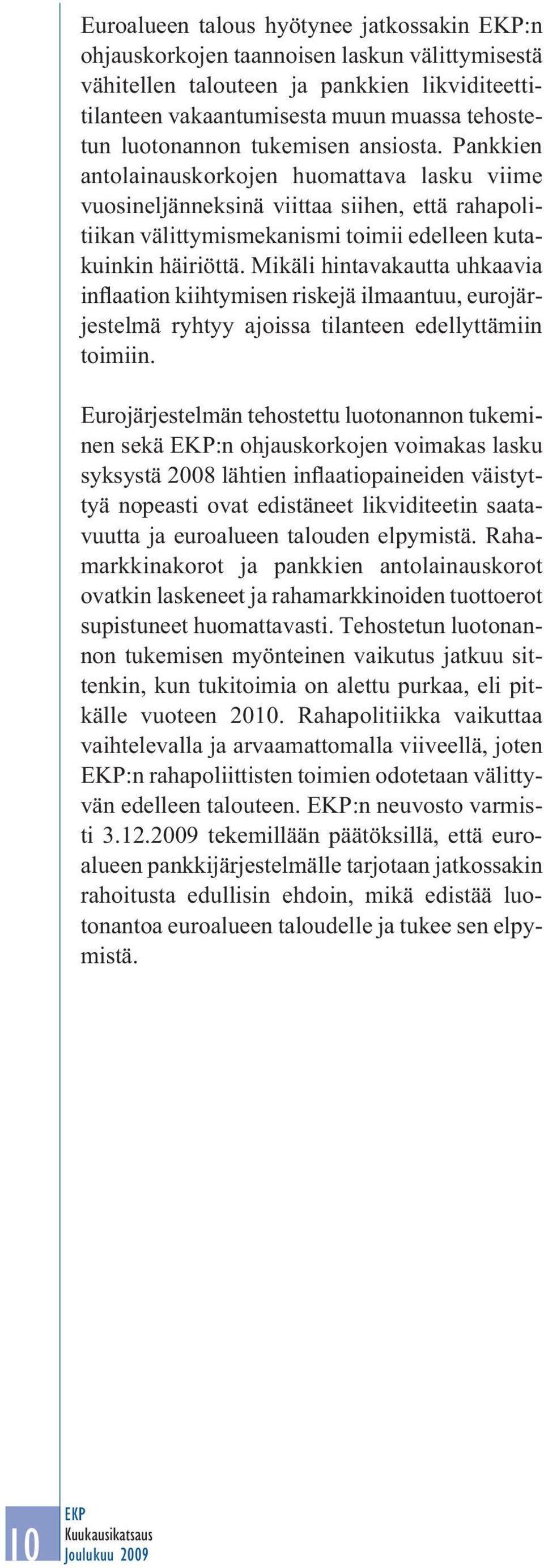 Mikäli hintavakautta uhkaavia inflaation kiihtymisen riskejä ilmaantuu, eurojärjestelmä ryhtyy ajoissa tilanteen edellyttämiin toimiin.