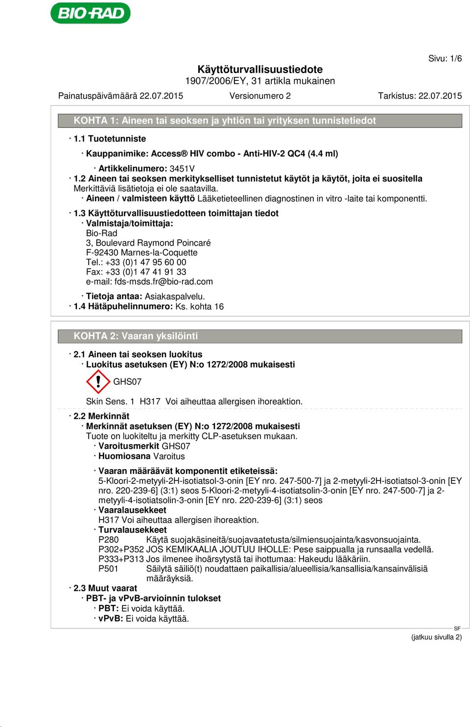3 Käyttöturvallisuustiedotteen toimittajan tiedot Valmistaja/toimittaja: Bio-Rad 3, Boulevard Raymond Poincaré F-92430 Marnes-la-Coquette Tel.