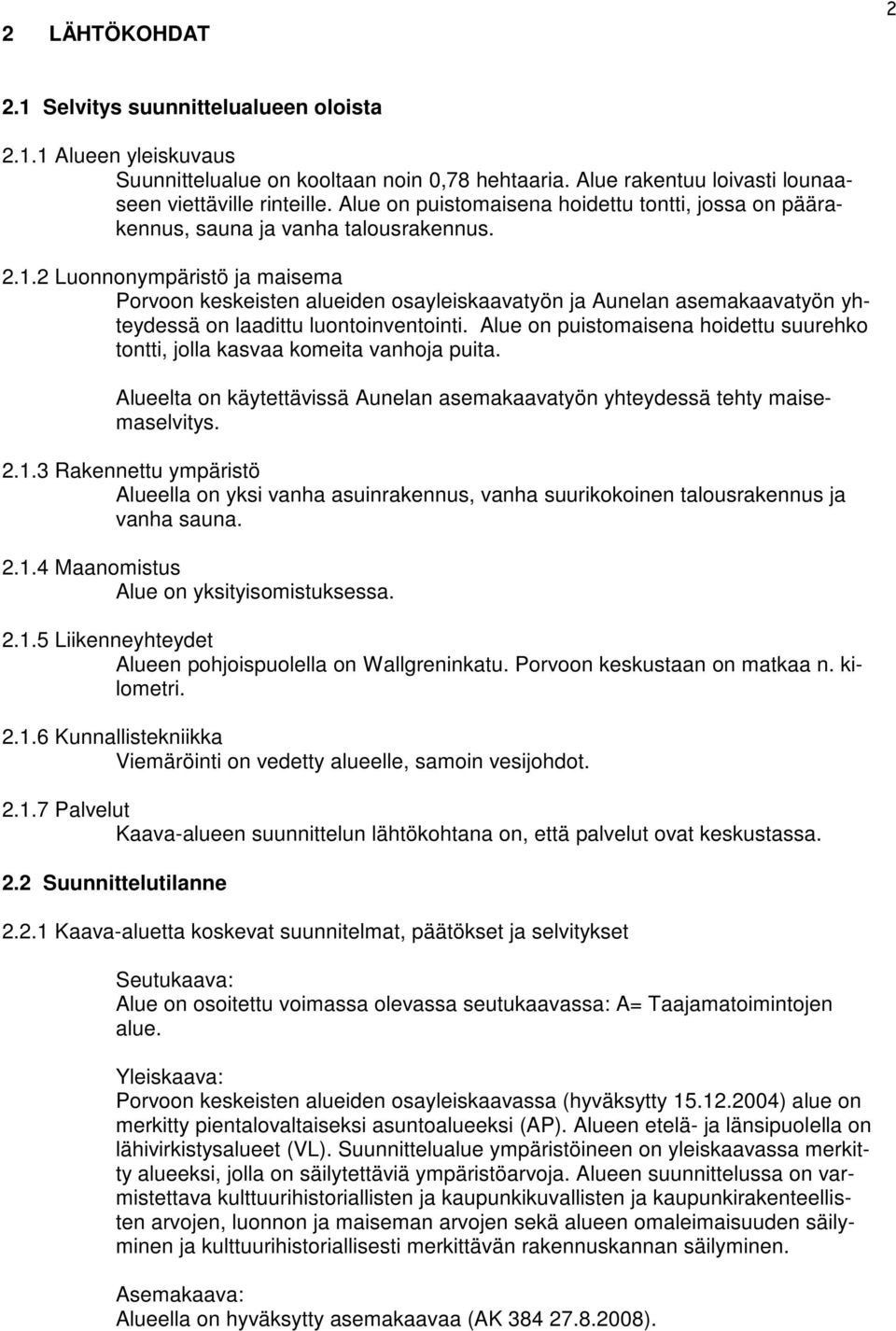 2 Luonnonympäristö ja maisema Porvoon keskeisten alueiden osayleiskaavatyön ja Aunelan asemakaavatyön yhteydessä on laadittu luontoinventointi.