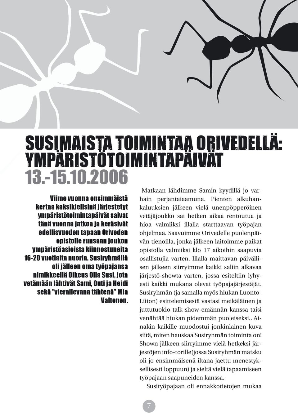 Matkaan lähdimme Samin kyydillä jo varhain perjantaiaamuna.
