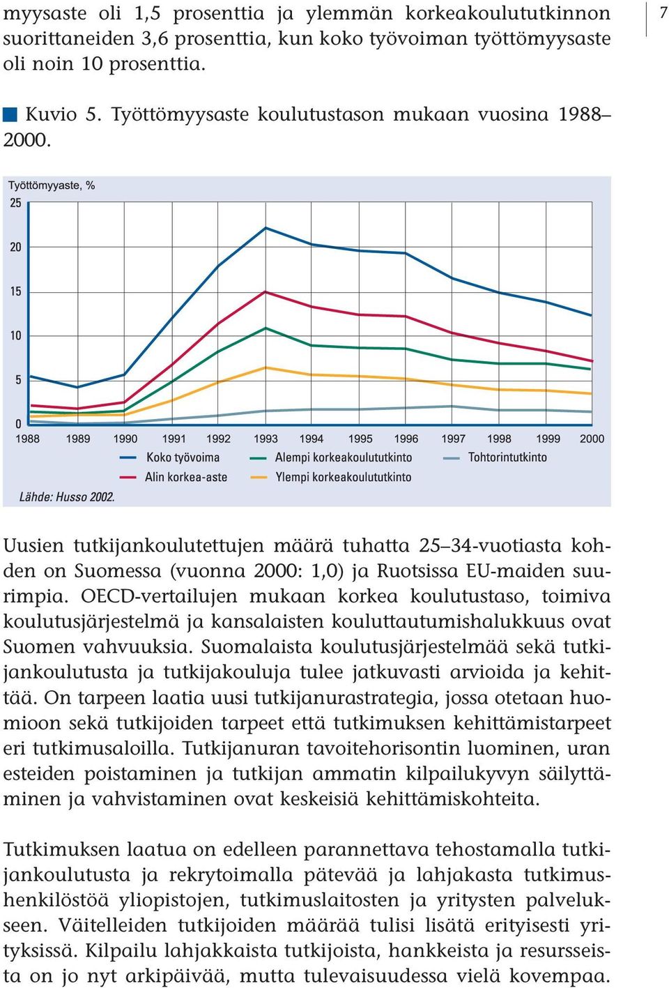 OECD-vertailujen mukaan korkea koulutustaso, toimiva koulutusjärjestelmä ja kansalaisten kouluttautumishalukkuus ovat Suomen vahvuuksia.