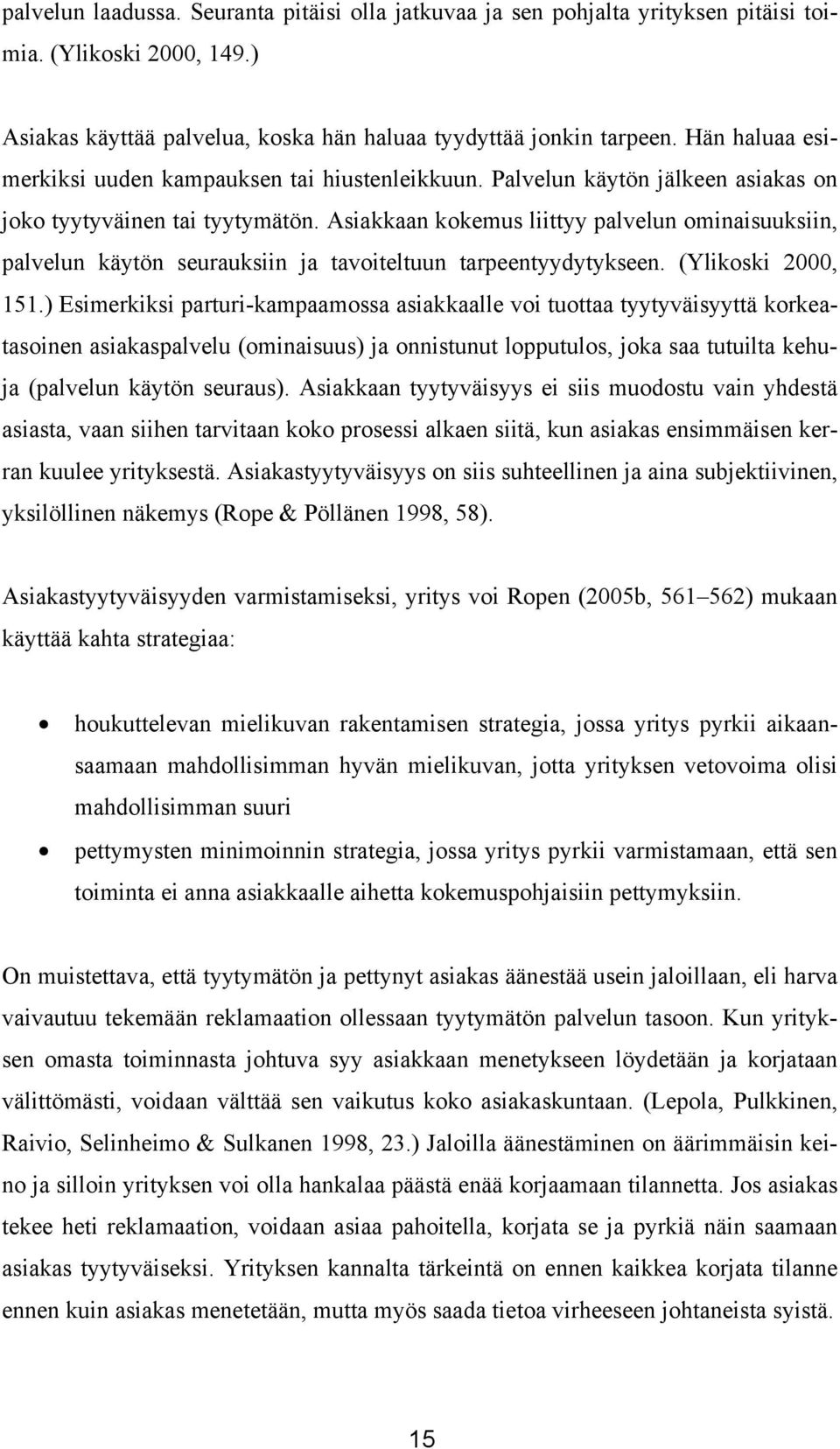 Asiakkaan kokemus liittyy palvelun ominaisuuksiin, palvelun käytön seurauksiin ja tavoiteltuun tarpeentyydytykseen. (Ylikoski 2000, 151.