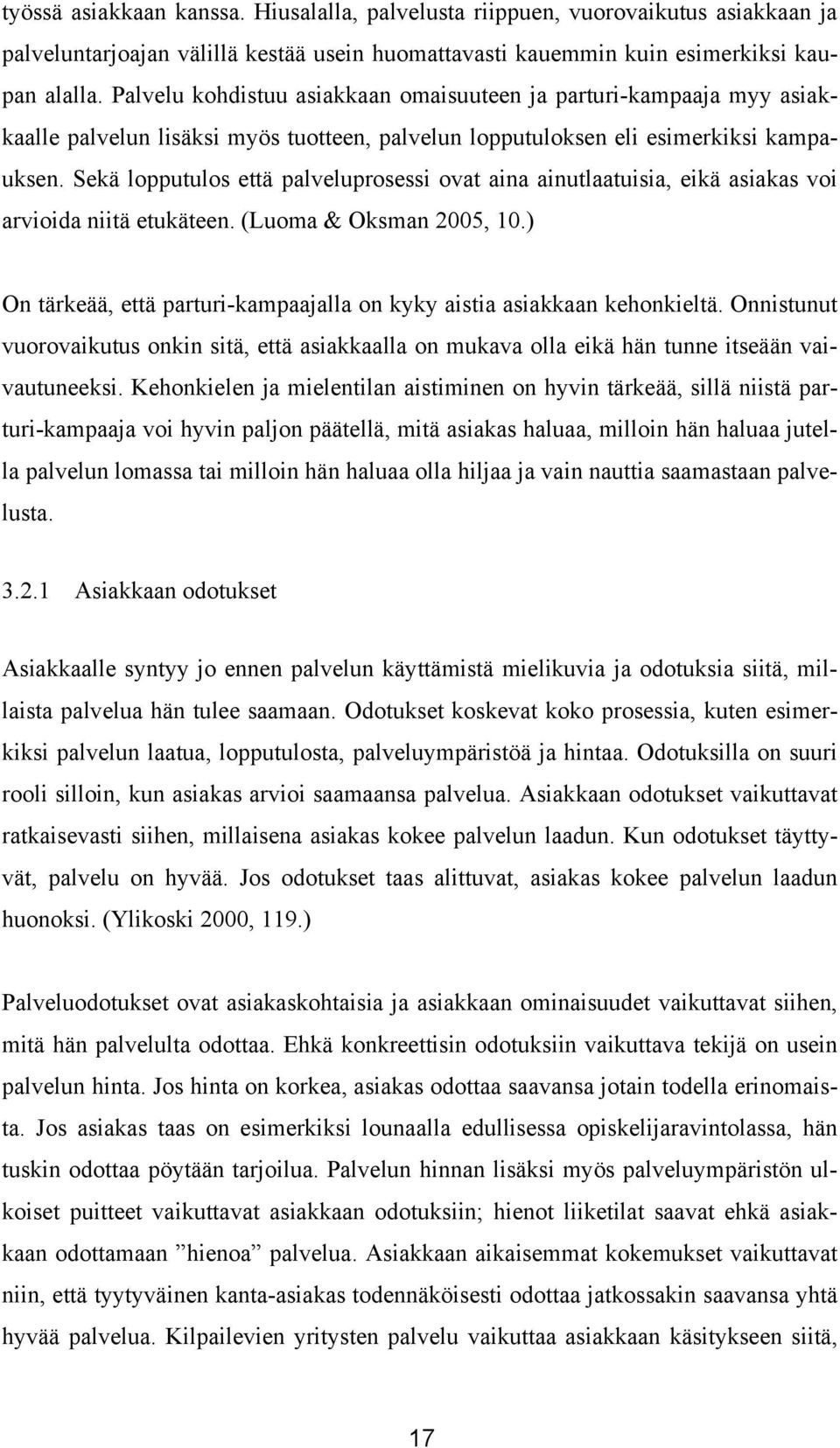 Sekä lopputulos että palveluprosessi ovat aina ainutlaatuisia, eikä asiakas voi arvioida niitä etukäteen. (Luoma & Oksman 2005, 10.