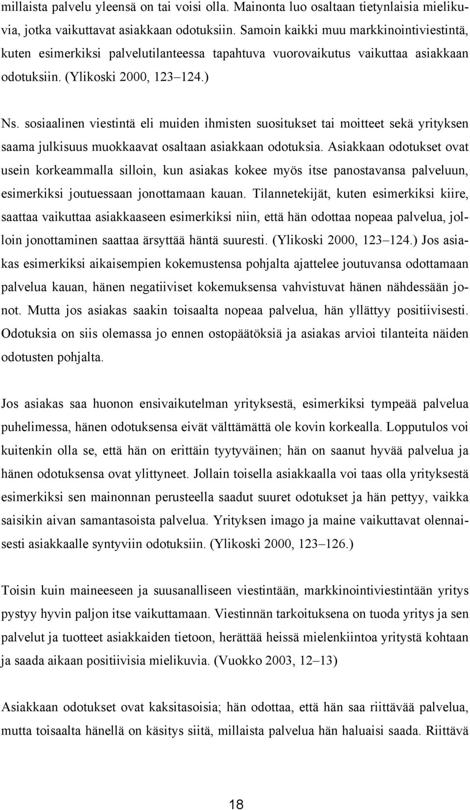 sosiaalinen viestintä eli muiden ihmisten suositukset tai moitteet sekä yrityksen saama julkisuus muokkaavat osaltaan asiakkaan odotuksia.