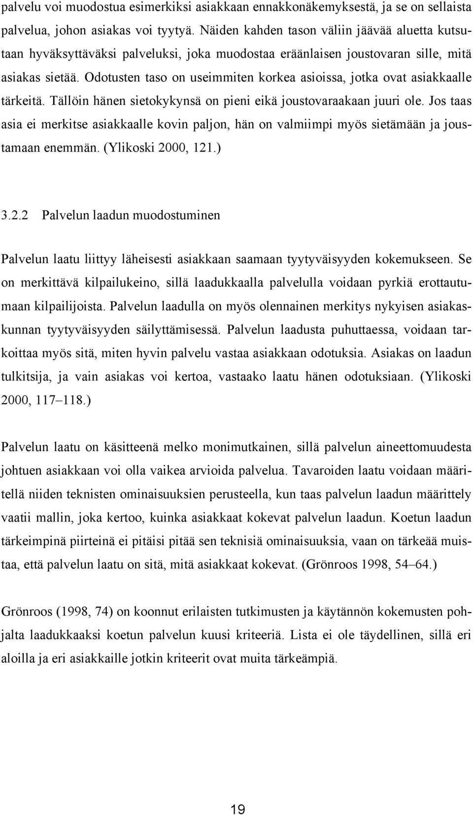 Odotusten taso on useimmiten korkea asioissa, jotka ovat asiakkaalle tärkeitä. Tällöin hänen sietokykynsä on pieni eikä joustovaraakaan juuri ole.